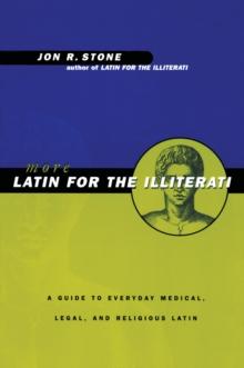 More Latin for the Illiterati : A Guide to Medical, Legal and Religious Latin