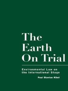 The Earth on Trial : Environmental Law on the International Stage