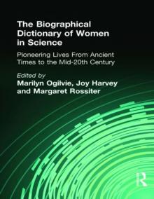 The Biographical Dictionary of Women in Science : Pioneering Lives From Ancient Times to the Mid-20th Century