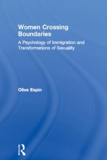 Women Crossing Boundaries : A Psychology of Immigration and Transformations of Sexuality