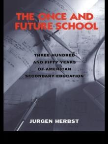 The Once and Future School : Three Hundred and Fifty Years of American Secondary Education