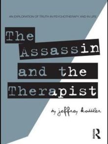 The Assassin and the Therapist : An Exploration of Truth in Psychotherapy and in Life