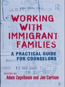 Working With Immigrant Families : A Practical Guide for Counselors