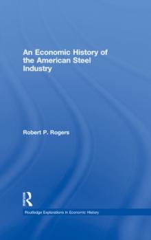 An Economic History of the American Steel Industry