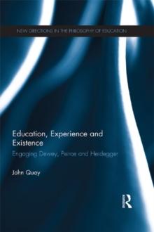 Education, Experience and Existence : Engaging Dewey, Peirce and Heidegger