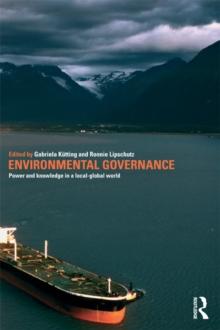 Environmental Governance : Power and Knowledge in a Local-Global World