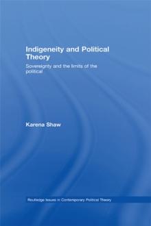 Indigeneity and Political Theory : Sovereignty and the Limits of the Political