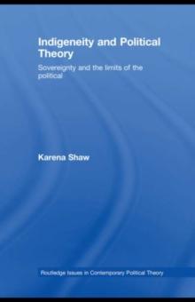 Indigeneity and Political Theory : Sovereignty and the Limits of the Political