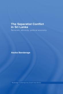 The Separatist Conflict in Sri Lanka : Terrorism, ethnicity, political economy