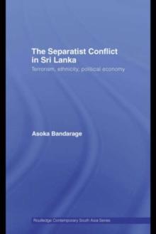 The Separatist Conflict in Sri Lanka : Terrorism, ethnicity, political economy