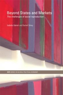 Beyond States and Markets : The Challenges of Social Reproduction