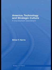 America, Technology and Strategic Culture : A Clausewitzian Assessment