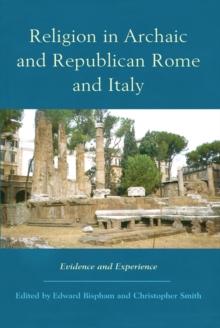 Religion in Archaic and Republican Rome and Italy : Evidence and Experience