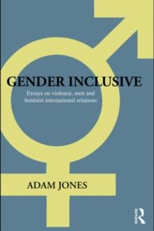 Gender Inclusive : Essays on violence, men, and feminist international relations