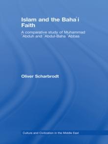 Islam and the Baha'i Faith : A Comparative Study of Muhammad 'Abduh and 'Abdul-Baha 'Abbas