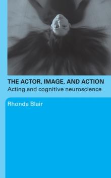 The Actor, Image, and Action : Acting and Cognitive Neuroscience