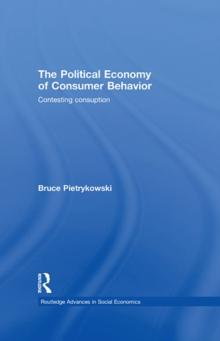 The Political Economy of Consumer Behavior : Contesting Consumption