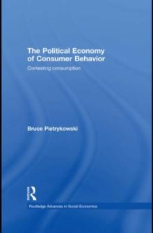 The Political Economy of Consumer Behavior : Contesting Consumption