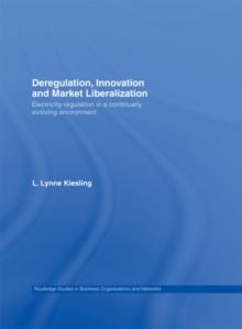 Deregulation, Innovation and Market Liberalization : Electricity Regulation in a Continually Evolving Environment