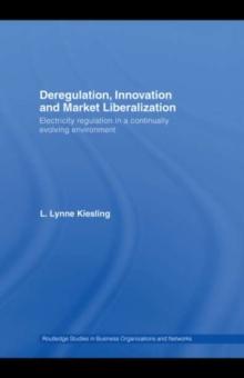 Deregulation, Innovation and Market Liberalization : Electricity Regulation in a Continually Evolving Environment