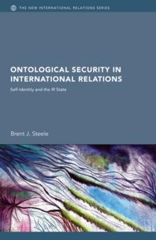 Ontological Security in International Relations : Self-Identity and the IR State