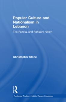 Popular Culture and Nationalism in Lebanon : The Fairouz and Rahbani Nation