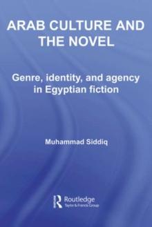 Arab Culture and the Novel : Genre, Identity and Agency in Egyptian Fiction