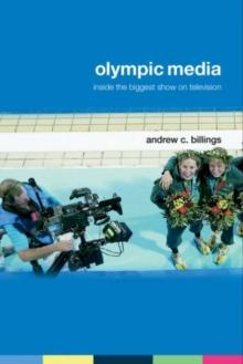 Olympic Media : Inside the Biggest Show on Television