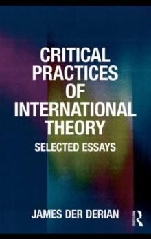 Critical Practices in International Theory : Selected Essays