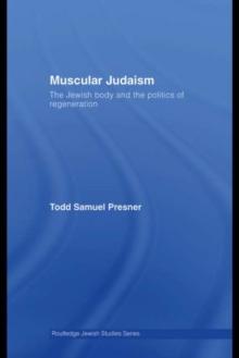 Muscular Judaism : The Jewish Body and the Politics of Regeneration