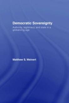 Democratic Sovereignty : Authority, Legitimacy, and State in a Globalizing Age