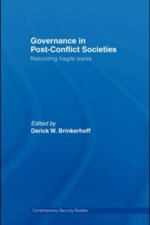 Governance in Post-Conflict Societies : Rebuilding Fragile States