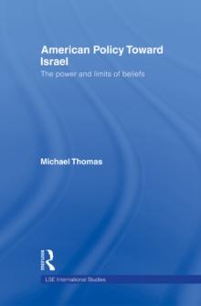 American Policy Toward Israel : The Power and Limits of Beliefs