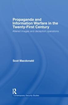 Propaganda and Information Warfare in the Twenty-First Century : Altered Images and Deception Operations