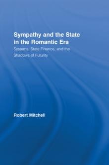 Sympathy and the State in the Romantic Era : Systems, State Finance, and the Shadows of Futurity