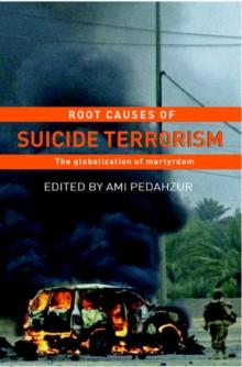 Root Causes of Suicide Terrorism : The Globalization of Martyrdom