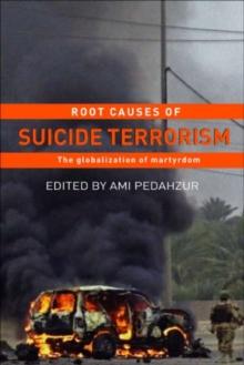 Root Causes of Suicide Terrorism : The Globalization of Martyrdom