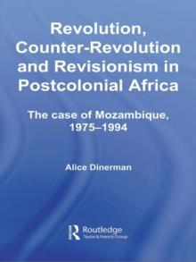 Revolution, Counter-Revolution and Revisionism in Postcolonial Africa : The Case of Mozambique, 1975-1994