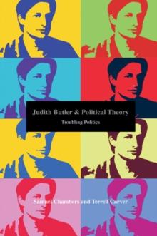 Judith Butler and Political Theory : Troubling Politics