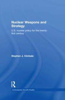 Nuclear Weapons and Strategy : US Nuclear Policy for the Twenty-First Century