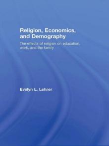 Religion, Economics and Demography : The Effects of Religion on Education, Work, and the Family