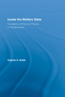 Inside the Welfare State : Foundations of Policy and Practice in Post-War Britain