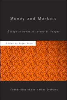 Money and Markets : Essays in Honor of Leland B. Yeager