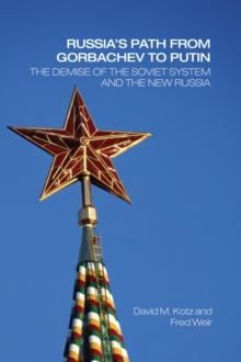 Russia's Path from Gorbachev to Putin : The Demise of the Soviet System and the New Russia