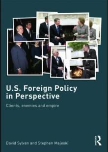 U.S. Foreign Policy in Perspective : Clients, enemies and empire