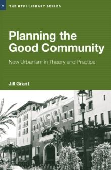 Planning the Good Community : New Urbanism in Theory and Practice