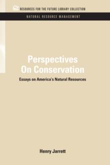 Perspectives On Conservation : Essays on America's Natural Resources