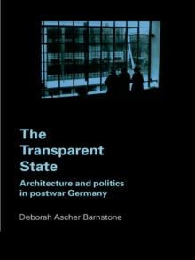 The Transparent State : Architecture and Politics in Postwar Germany