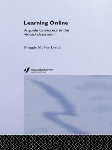 Learning Online : A Guide to Success in the Virtual Classroom