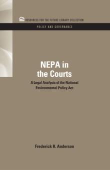 NEPA in the Courts : A Legal Analysis of the National Environmental Policy Act